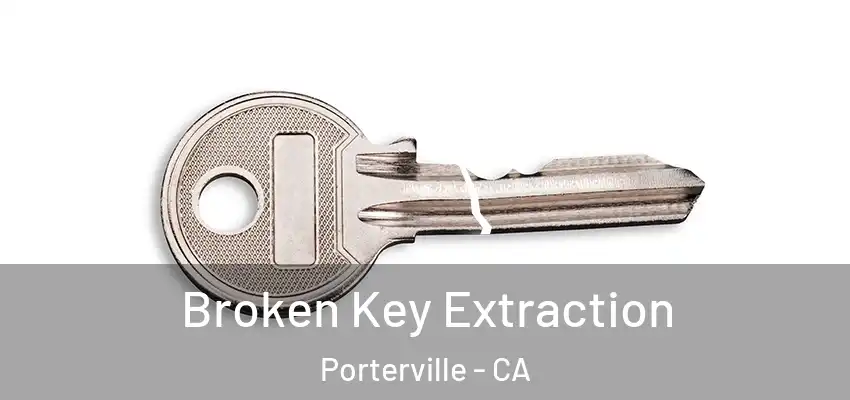 Broken Key Extraction Porterville - CA