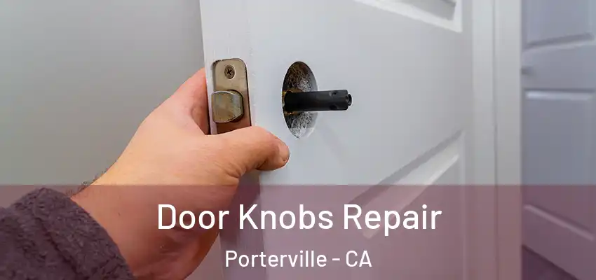  Door Knobs Repair Porterville - CA