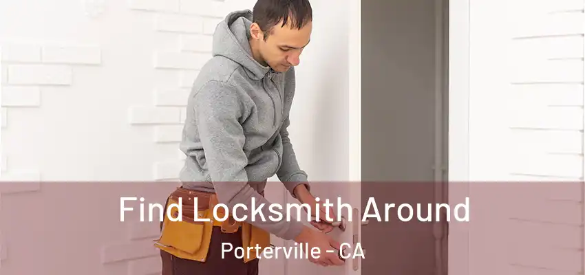 Find Locksmith Around Porterville - CA