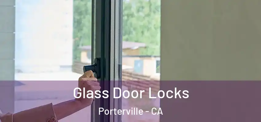  Glass Door Locks Porterville - CA