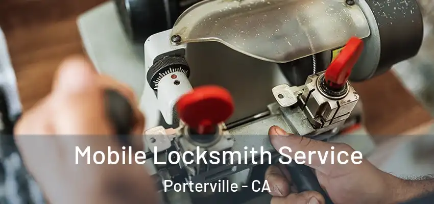 Mobile Locksmith Service Porterville - CA