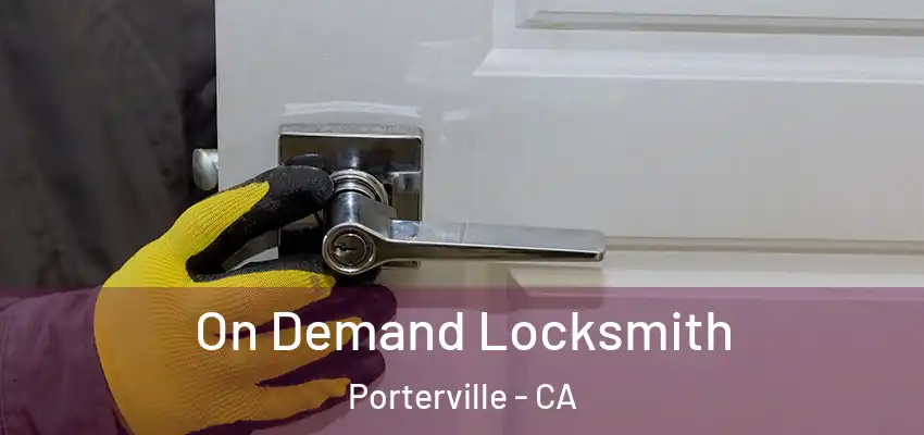 On Demand Locksmith Porterville - CA
